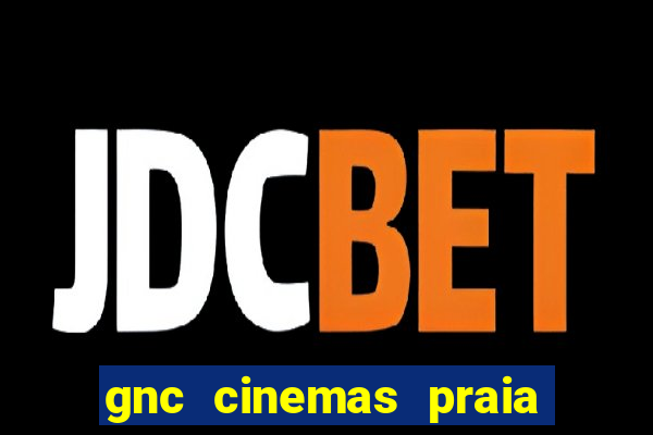 gnc cinemas praia de belas